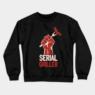 Serial Griller Backyard Cook Bbq Grill Lover Crewneck Sweatshirt